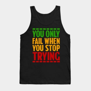 Motivational, You only fail when you stop trying Tank Top